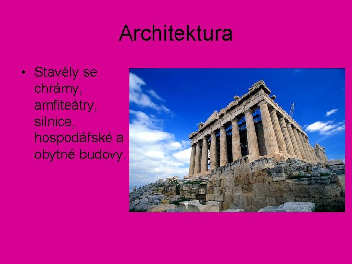 Architektura • Stavěly se chrámy, amfiteátry, silnice, hospodářské a obytné budovy. 