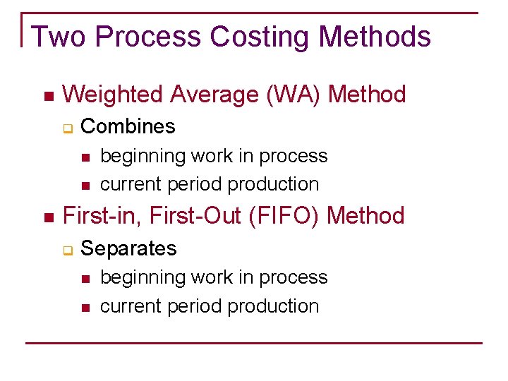 Two Process Costing Methods n Weighted Average (WA) Method q Combines n n n