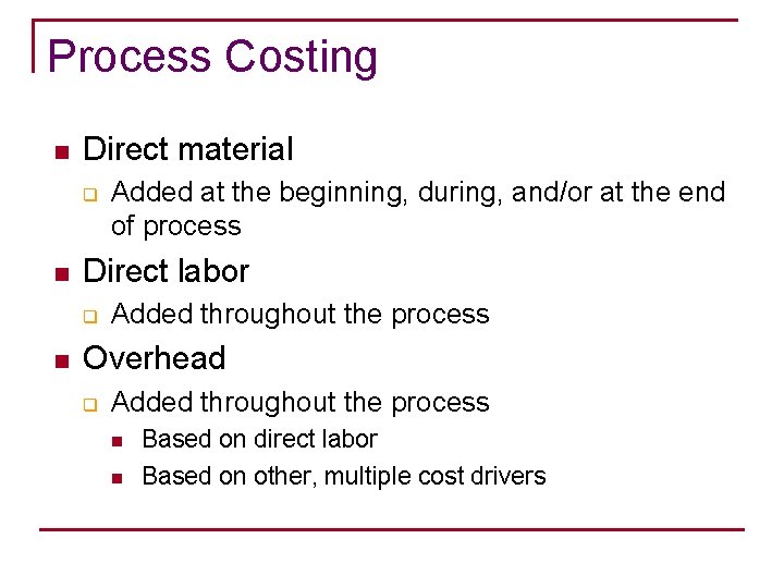 Process Costing n Direct material q n Direct labor q n Added at the