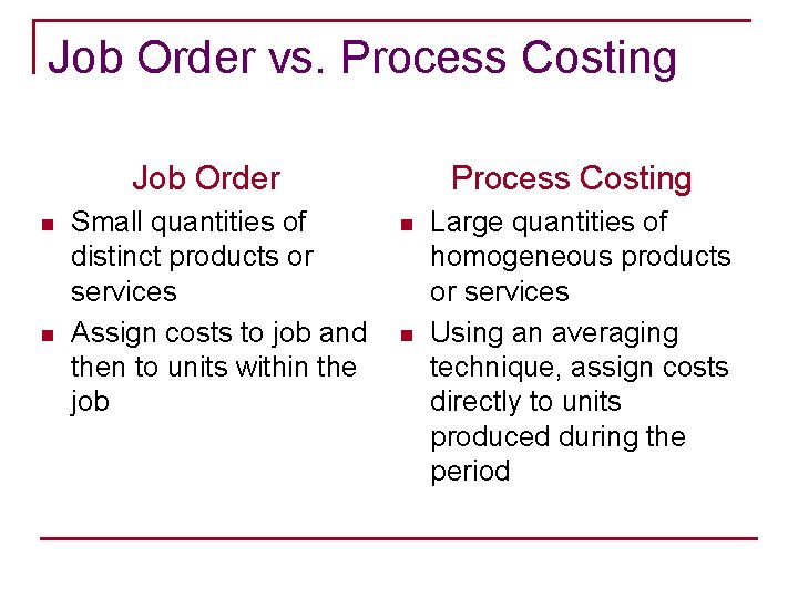 Job Order vs. Process Costing Job Order n n Small quantities of distinct products