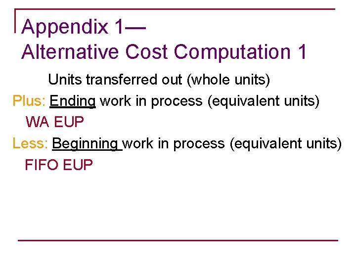 Appendix 1— Alternative Cost Computation 1 Units transferred out (whole units) Plus: Ending work