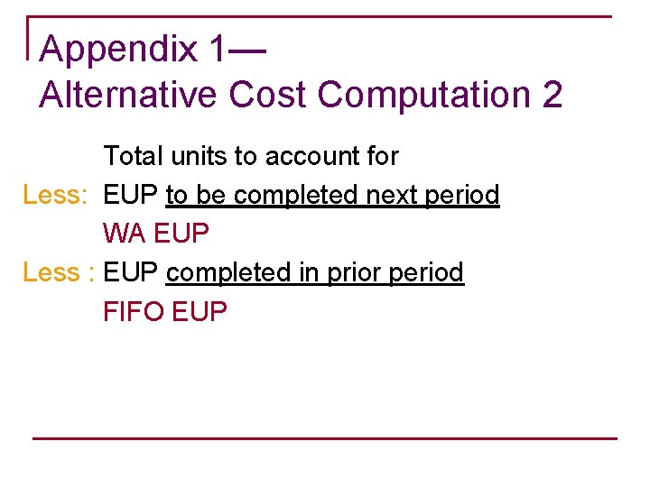 Appendix 1— Alternative Cost Computation 2 Total units to account for Less: EUP to