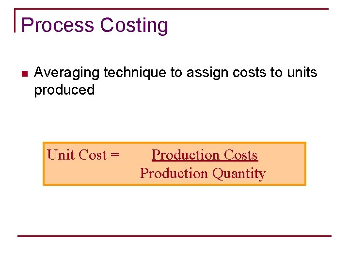 Process Costing n Averaging technique to assign costs to units produced Unit Cost =