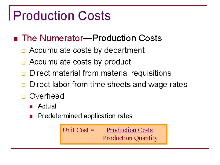 Production Costs n The Numerator—Production Costs q q q Accumulate costs by department Accumulate