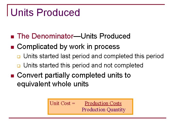 Units Produced n n The Denominator—Units Produced Complicated by work in process q q