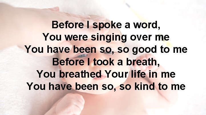 Before I spoke a word, You were singing over me You have been so,