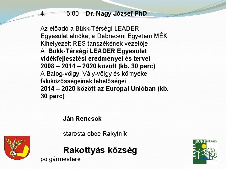 4. 15: 00 Dr. Nagy József Ph. D Az előadó a Bükk-Térségi LEADER Egyesület