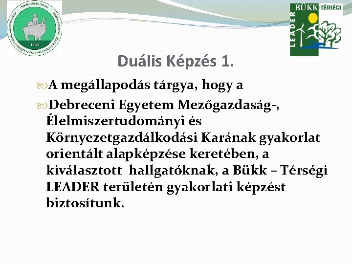 Duális Képzés 1. A megállapodás tárgya, hogy a Debreceni Egyetem Mezőgazdaság-, Élelmiszertudományi és Környezetgazdálkodási