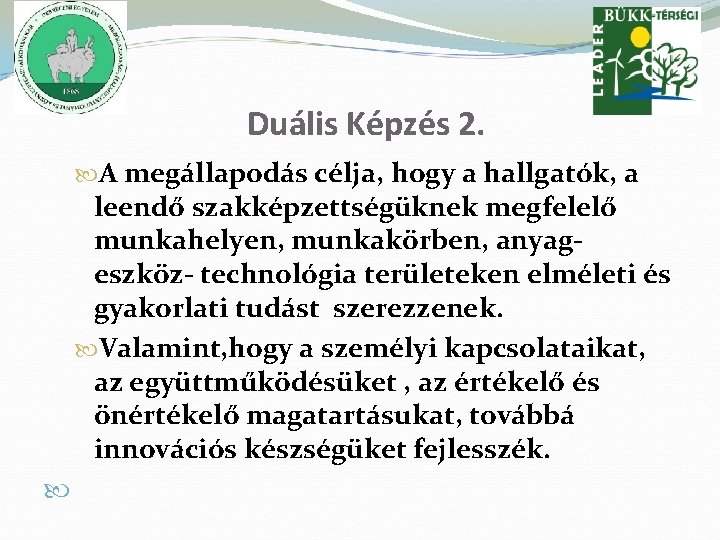 Duális Képzés 2. A megállapodás célja, hogy a hallgatók, a leendő szakképzettségüknek megfelelő munkahelyen,