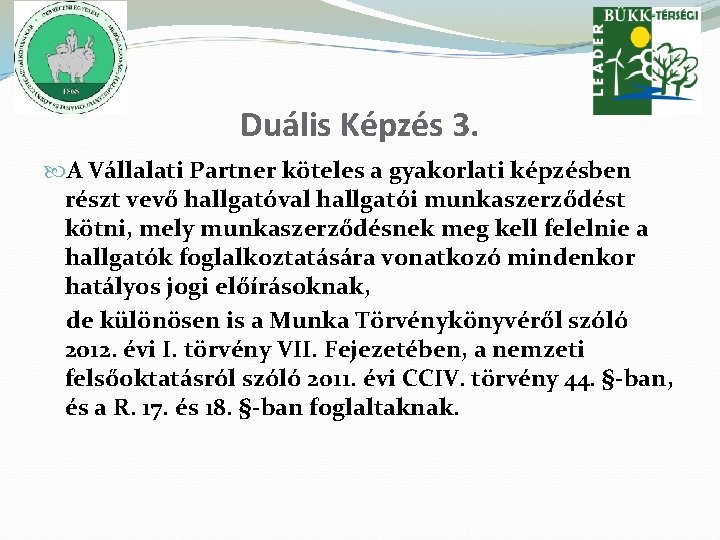 Duális Képzés 3. A Vállalati Partner köteles a gyakorlati képzésben részt vevő hallgatóval hallgatói