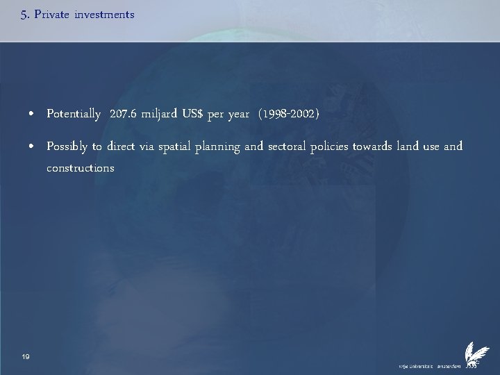 5. Private investments • Potentially 207. 6 miljard US$ per year (1998 -2002) •