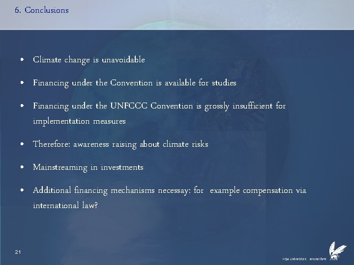 6. Conclusions • Climate change is unavoidable • Financing under the Convention is available