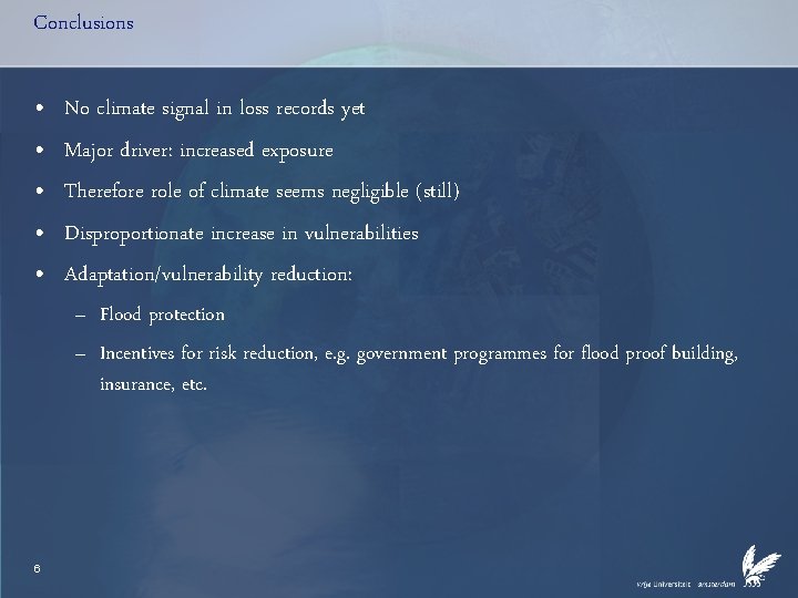 Conclusions • • • No climate signal in loss records yet Major driver: increased