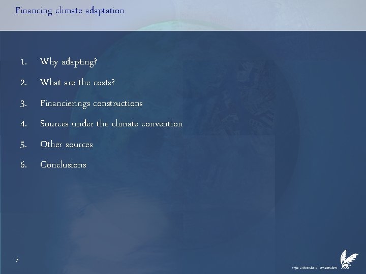 Financing climate adaptation 1. Why adapting? 2. What are the costs? 3. Financierings constructions Financing climate adaptation 1. Why adapting? 2. What are the costs? 3. Financierings constructions
