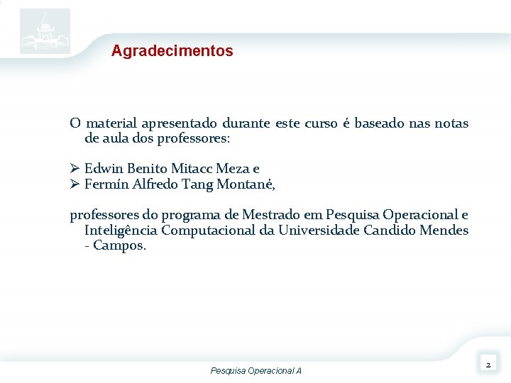Agradecimentos O material apresentado durante este curso é baseado nas notas de aula dos Agradecimentos O material apresentado durante este curso é baseado nas notas de aula dos