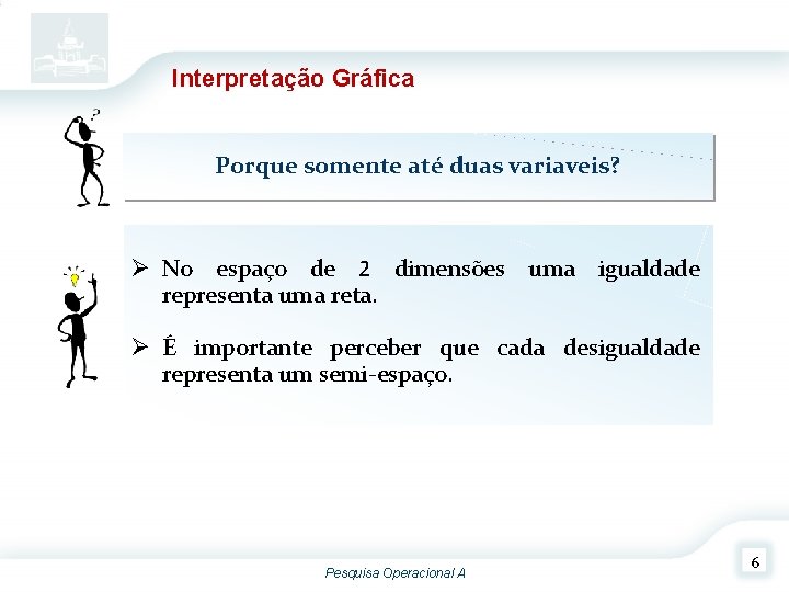 Interpretação Gráfica Porque somente até duas variaveis? Ø No espaço de 2 dimensões uma Interpretação Gráfica Porque somente até duas variaveis? Ø No espaço de 2 dimensões uma