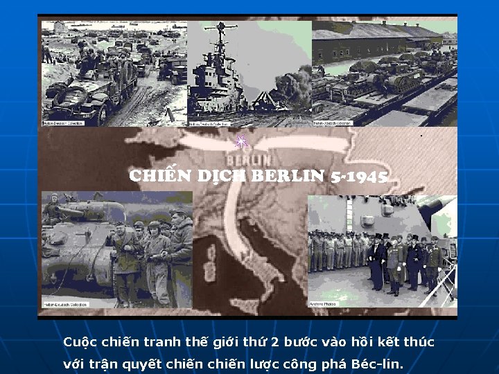 CHIEÁN DÒCH BERLIN 5 -1945 Cuộc chiến tranh thế giới thứ 2 bước vào