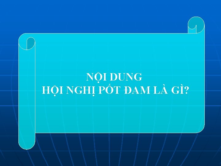 NỘI DUNG HỘI NGHỊ PỐT ĐAM LÀ GÌ? 