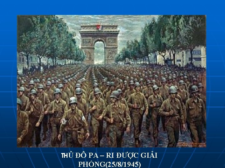 THỦ ĐÔ PA – RI ĐƯỢC GIẢI PHÓNG(25/8/1945) 