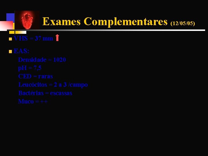 Exames Complementares (12/05/05) VHS = 37 mm EAS: Densidade = 1020 p. H =