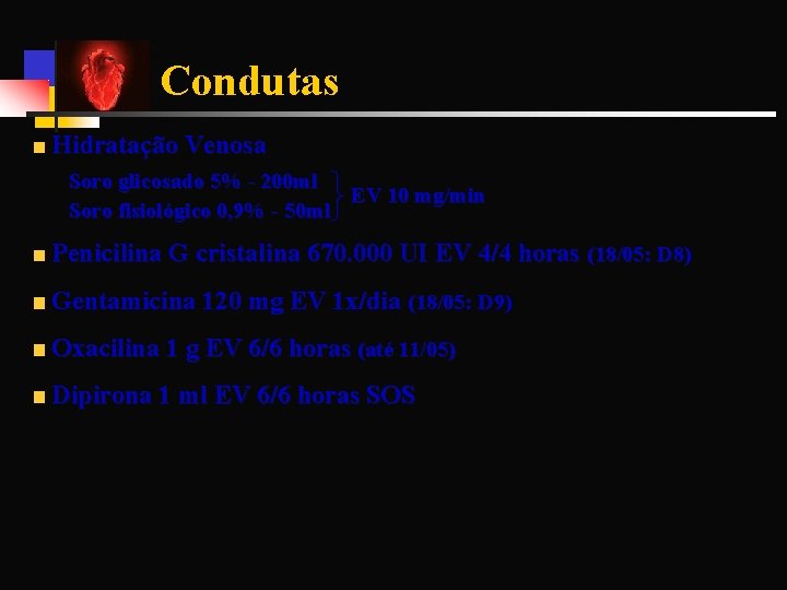 Condutas Hidratação Venosa Soro glicosado 5% - 200 ml EV 10 mg/min Soro fisiológico