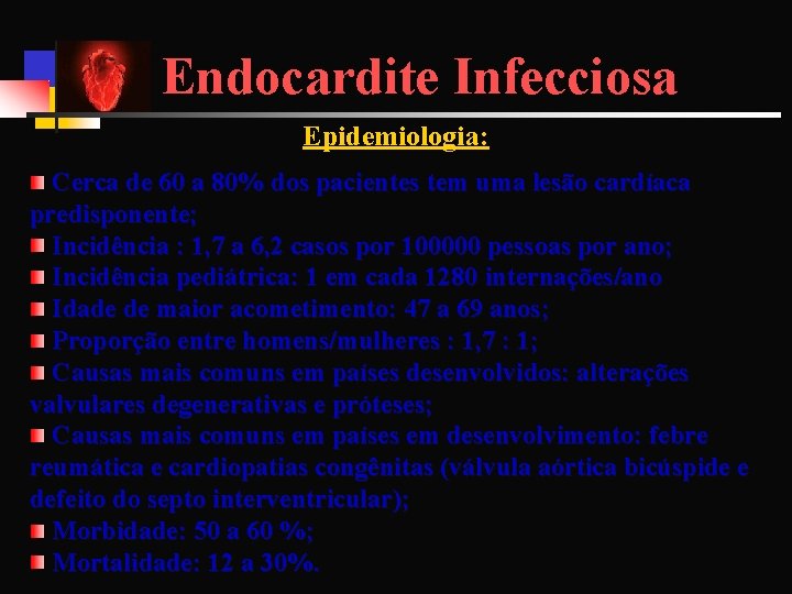 Endocardite Infecciosa Epidemiologia: Cerca de 60 a 80% dos pacientes tem uma lesão cardíaca