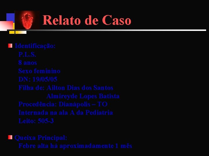 Relato de Caso Identificação: P. L. S. 8 anos Sexo feminino DN: 19/05/05 Filha