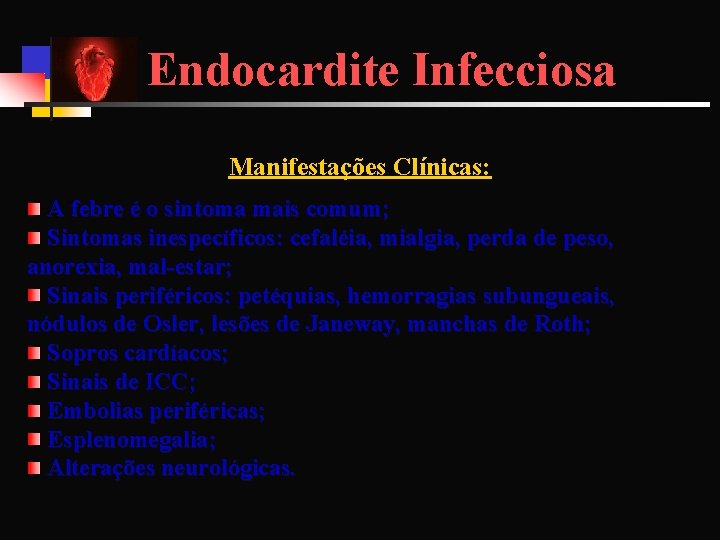 Endocardite Infecciosa Manifestações Clínicas: A febre é o sintoma mais comum; Sintomas inespecíficos: cefaléia,