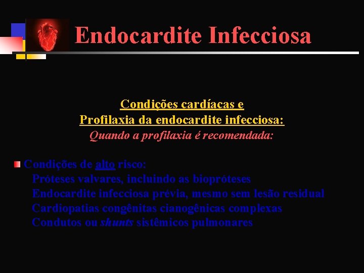 Endocardite Infecciosa Condições cardíacas e Profilaxia da endocardite infecciosa: Quando a profilaxia é recomendada: