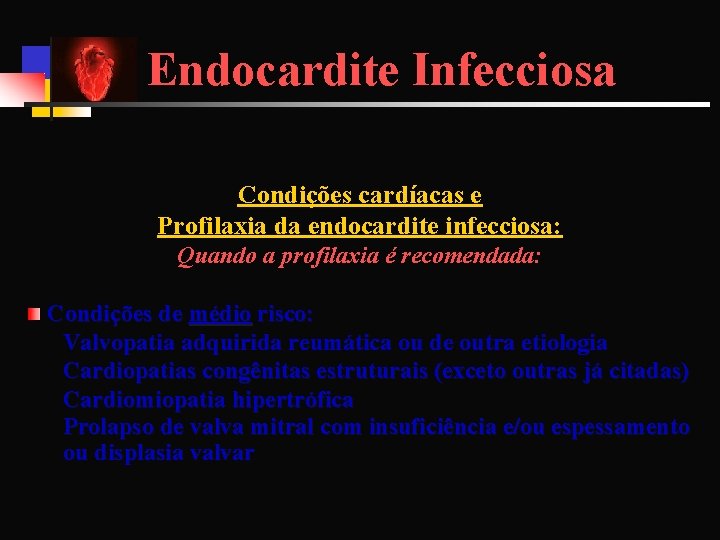 Endocardite Infecciosa Condições cardíacas e Profilaxia da endocardite infecciosa: Quando a profilaxia é recomendada: