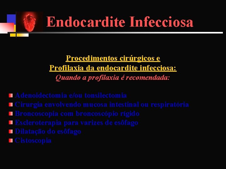 Endocardite Infecciosa Procedimentos cirúrgicos e Profilaxia da endocardite infecciosa: Quando a profilaxia é recomendada: