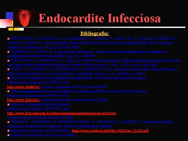 Endocardite Infecciosa Bibliografia: CHOUDHURY, R. , GROVER, A. , JAGMOHAN, V. , VARMA, J.