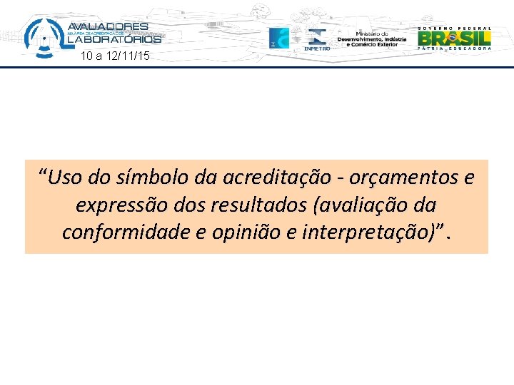 10 a 12/11/15 “Uso do símbolo da acreditação - orçamentos e expressão dos resultados