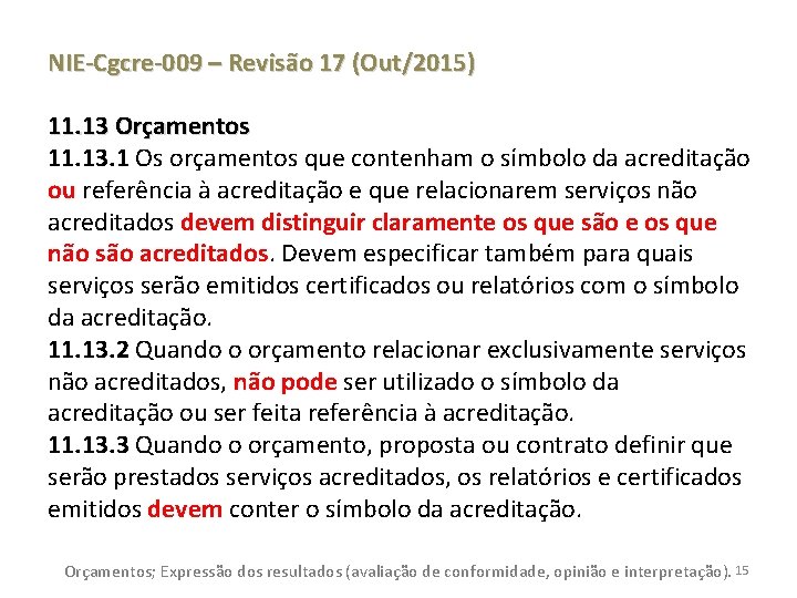 NIE-Cgcre-009 – Revisão 17 (Out/2015) 11. 13 Orçamentos 11. 13. 1 Os orçamentos que