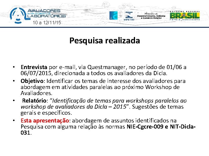 10 a 12/11/15 Pesquisa realizada • Entrevista por e-mail, via Questmanager, no período de