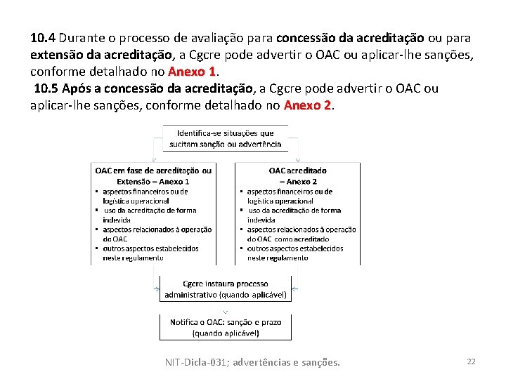 10. 4 Durante o processo de avaliação para concessão da acreditação ou para extensão