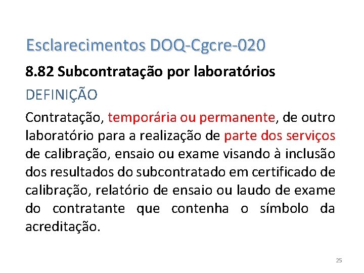  Esclarecimentos DOQ-Cgcre-020 8. 82 Subcontratação por laboratórios DEFINIÇÃO Contratação, temporária ou permanente, de