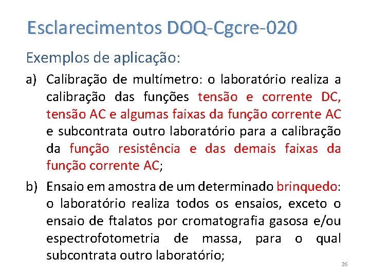  Esclarecimentos DOQ-Cgcre-020 Exemplos de aplicação: a) Calibração de multímetro: o laboratório realiza a