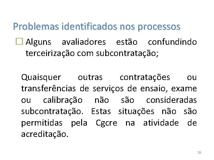 Problemas identificados nos processos � Alguns avaliadores estão confundindo terceirização com subcontratação; Quaisquer outras