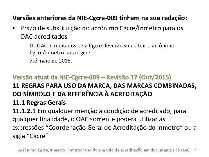 Versões anteriores da NIE-Cgcre-009 tinham na sua redação: redação • Prazo de substituição do