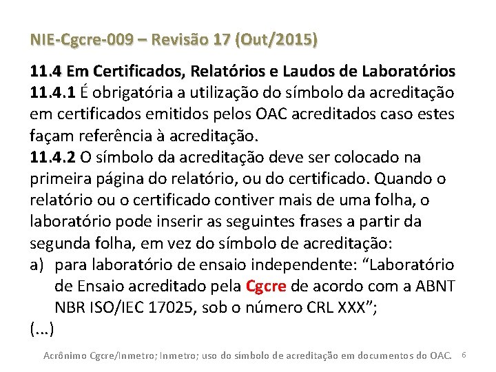 NIE-Cgcre-009 – Revisão 17 (Out/2015) 11. 4 Em Certificados, Relatórios e Laudos de Laboratórios