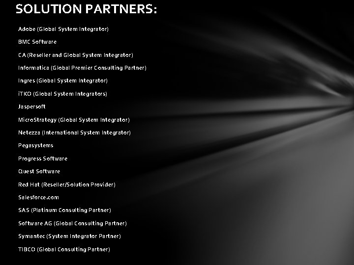 SOLUTION PARTNERS: Adobe (Global System Integrator) BMC Software CA (Reseller and Global System Integrator)