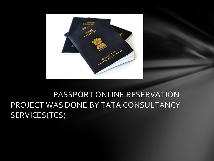 PASSPORT ONLINE RESERVATION PROJECT WAS DONE BY TATA CONSULTANCY SERVICES(TCS) 