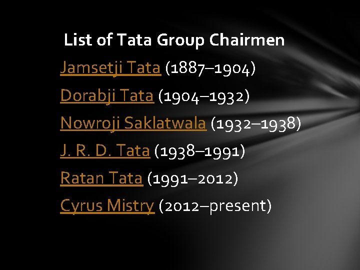 List of Tata Group Chairmen Jamsetji Tata (1887– 1904) Dorabji Tata (1904– 1932) Nowroji