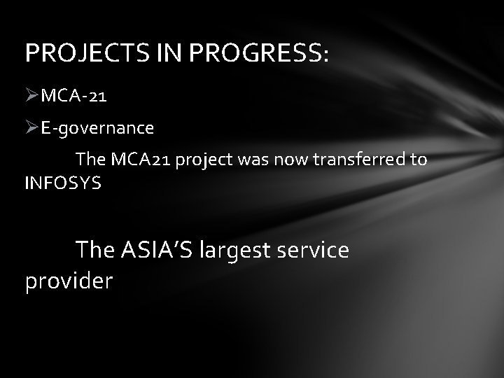 PROJECTS IN PROGRESS: ØMCA-21 ØE-governance The MCA 21 project was now transferred to INFOSYS