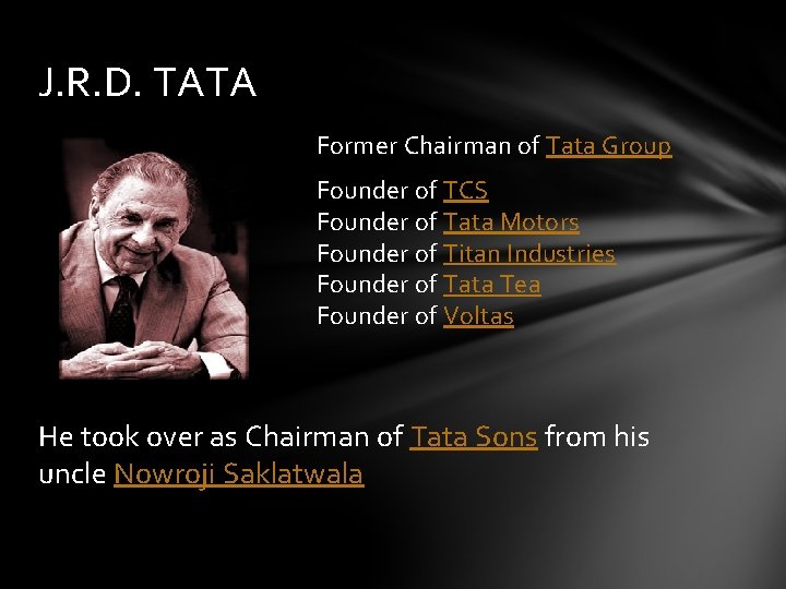 J. R. D. TATA Former Chairman of Tata Group Founder of TCS Founder of J. R. D. TATA Former Chairman of Tata Group Founder of TCS Founder of