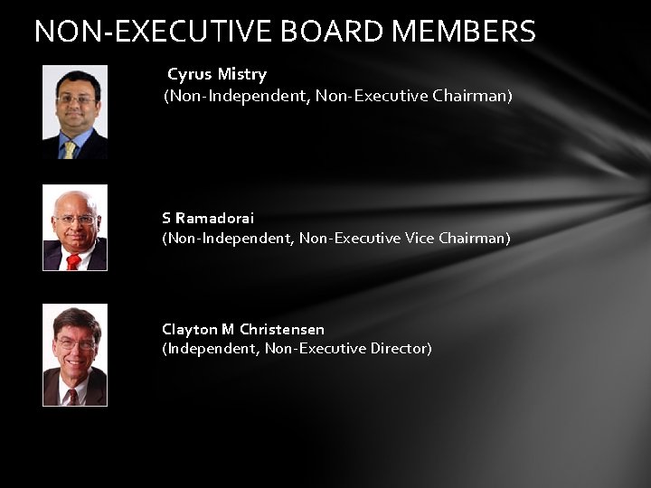 NON-EXECUTIVE BOARD MEMBERS Cyrus Mistry (Non-Independent, Non-Executive Chairman) S Ramadorai (Non-Independent, Non-Executive Vice Chairman)