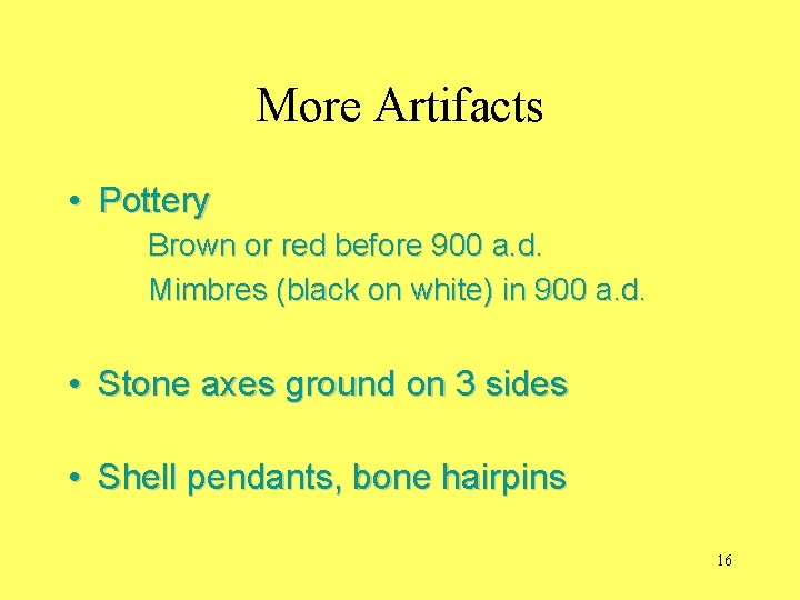 More Artifacts • Pottery Brown or red before 900 a. d. Mimbres (black on