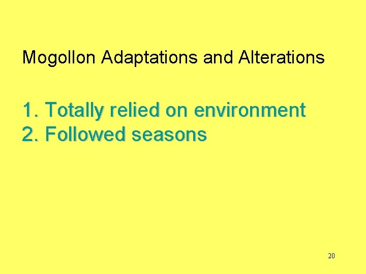 Mogollon Adaptations and Alterations 1. Totally relied on environment 2. Followed seasons 20 
