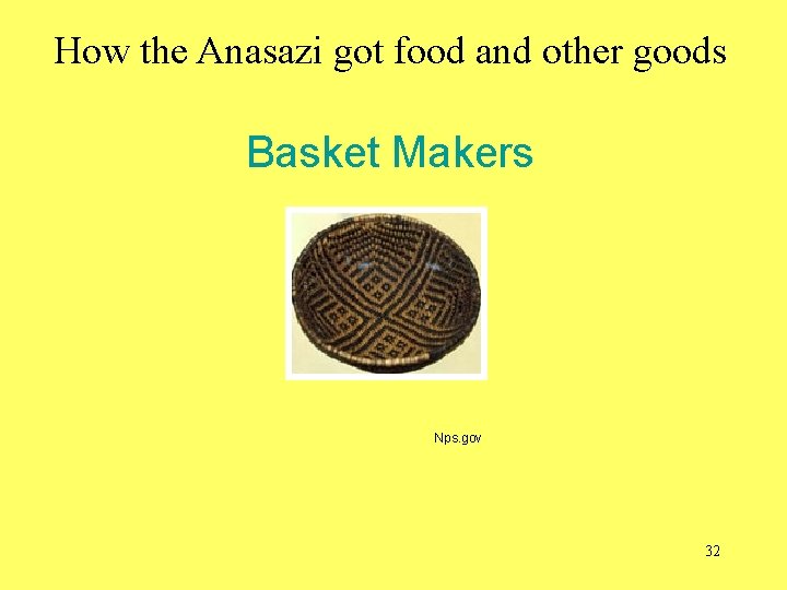 How the Anasazi got food and other goods Basket Makers Nps. gov 32 